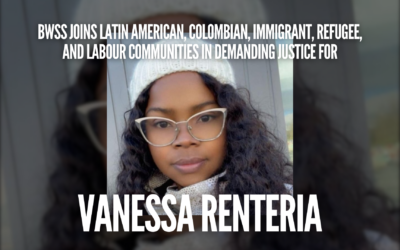 BWSS Joins Latin American, Colombian, Immigrant, Refugee, and Labour Communities in Demanding Justice for Vanessa Renteria