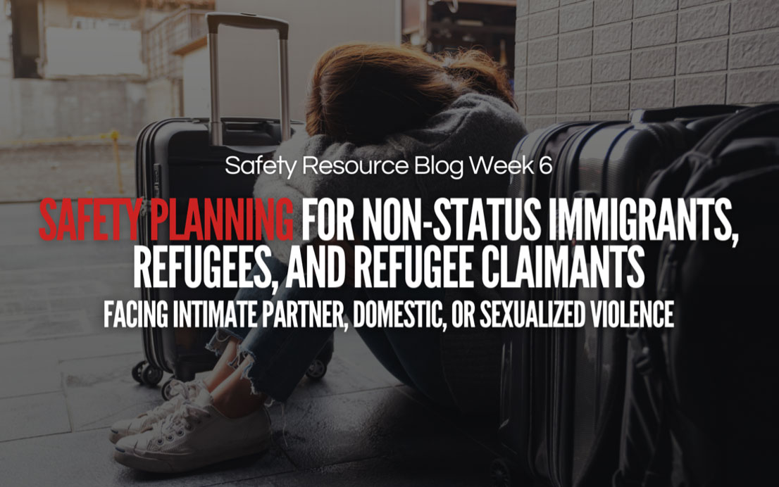 Safety Planning for Non-Status Immigrants, Refugees, and Refugee Claimants Facing Intimate Partner, Domestic, or Sexualized Violence